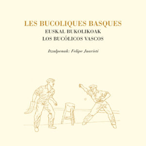 Les Bucoliques Basques/Euskal bukolikoak/Los bucólicos vascos